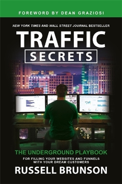 Traffic Secrets: The Underground Playbook for Filling Your Websites and Funnels with Your Dream Customers by Russell Brunson 9781788179713