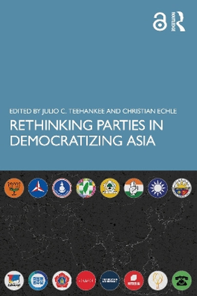 Rethinking Parties in Democratizing Asia by Julio C. Teehankee 9781032349206