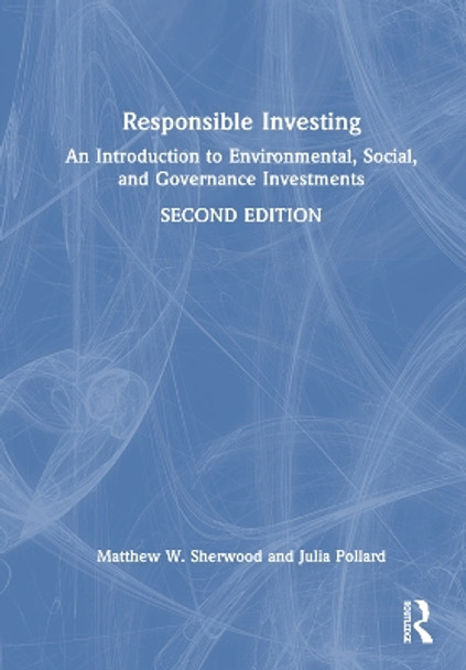Responsible Investing: An Introduction to Environmental, Social, and Governance Investments by Matthew W. Sherwood 9781032101033