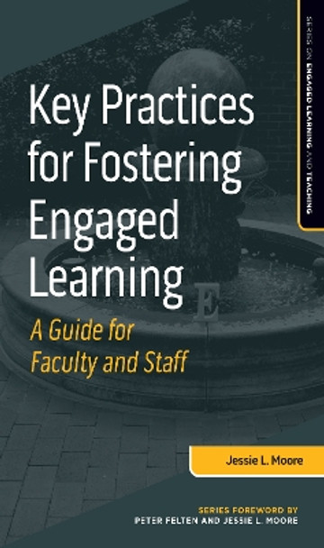 Key Practices for Fostering Engaged Learning: A Guide for Faculty and Staff by Jessie L. Moore 9781642671179