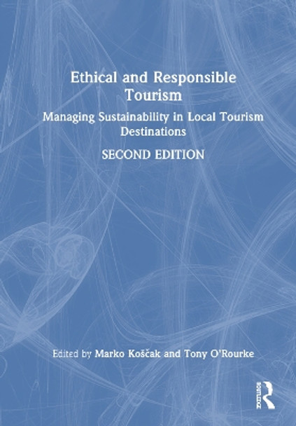 Ethical and Responsible Tourism: Managing Sustainability in Local Tourism Destinations by Marko Koščak 9781032415628