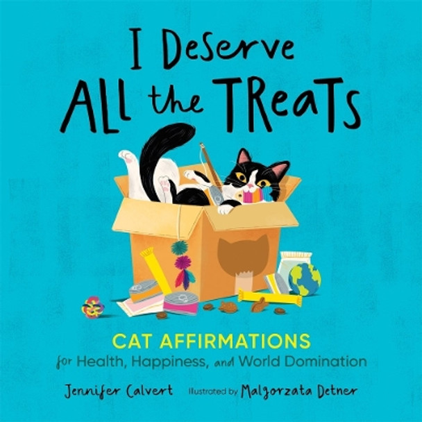 I Deserve All the Treats: Cat Affirmations for Health, Happiness, and World Domination by Jennifer Calvert 9781250287144