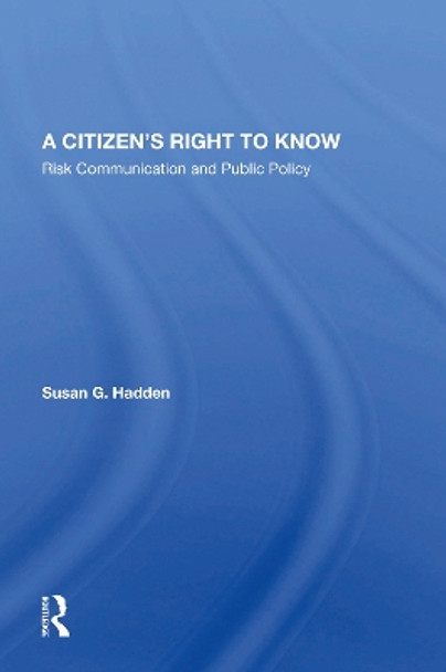 A Citizen's Right To Know: Risk Communication And Public Policy by Susan G. Hadden 9780367153410