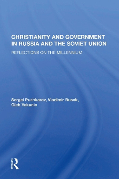 Christianity And Government In Russia And The Soviet Union: Reflections On The Millennium by Sergei Pushkarev 9780367164287