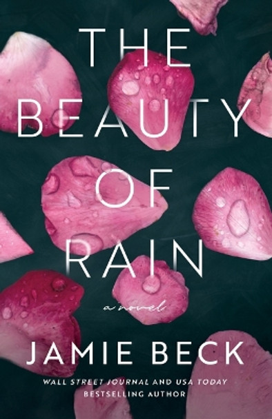 The Beauty of Rain: A Novel by Jamie Beck 9781542032421