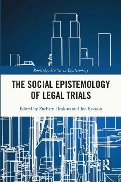 The Social Epistemology of Legal Trials by Zachary Hoskins 9780367704049