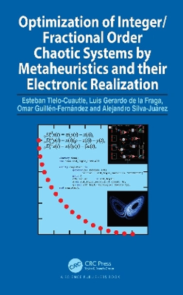 Optimization of Integer/Fractional Order Chaotic Systems by Metaheuristics and their Electronic Realization by Esteban Tlelo-Cuautle 9780367706333