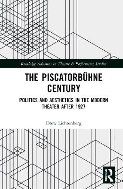 The Piscatorbühne Century: Politics and Aesthetics in the Modern Theater After 1927 by ew Lichtenberg 9780367757687