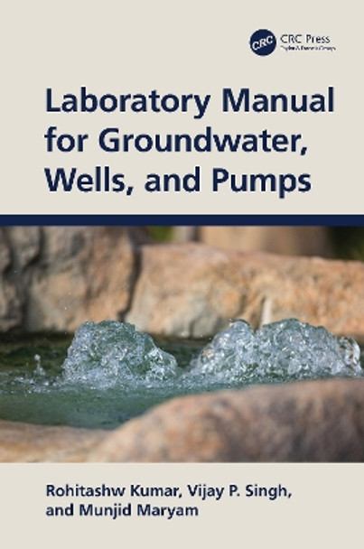 Laboratory Manual for Groundwater, Wells, and Pumps by Rohitashw Kumar 9781032334332