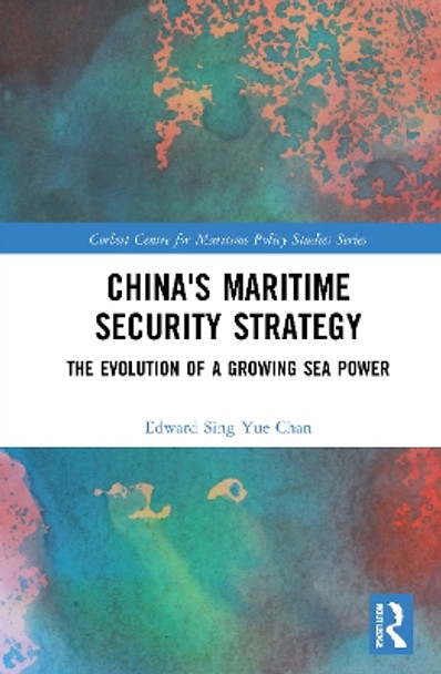 China's Maritime Security Strategy: The Evolution of a Growing Sea Power by Edward Sing Yue Chan 9780367745707