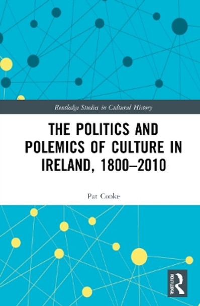 The Politics and Polemics of Culture in Ireland, 1800–2010 by Pat Cooke 9780367567897