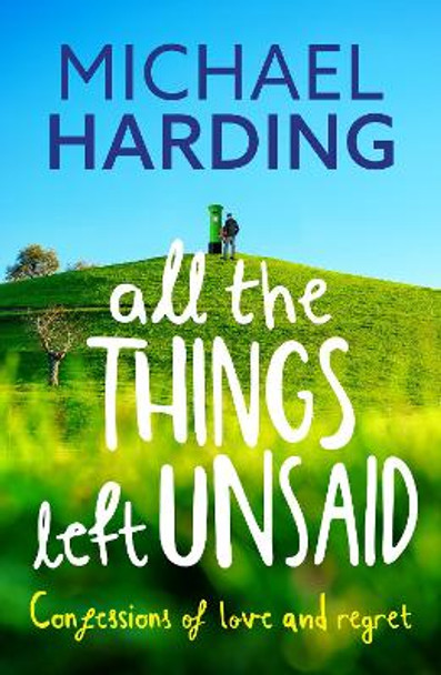 All the Things Left Unsaid: Confessions of Love and Regret by Michael Harding 9781529379204