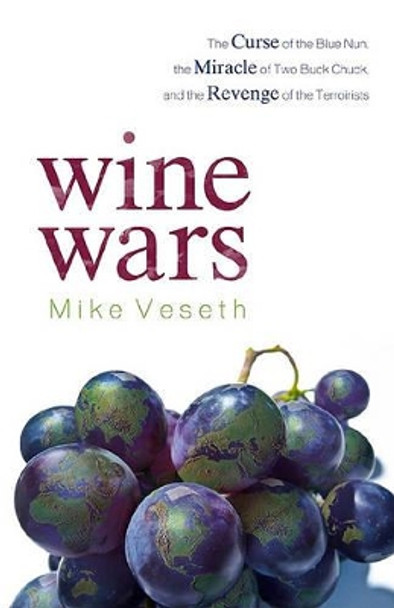 Wine Wars: The Curse of the Blue Nun, the Miracle of Two Buck Chuck, and the Revenge of the Terroirists by Mike Veseth 9780742568198