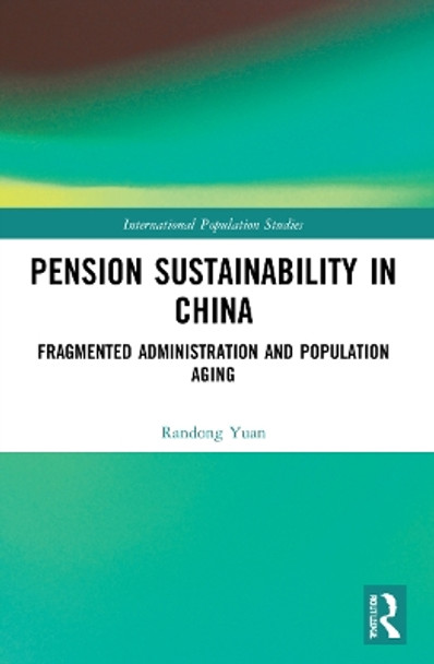 Pension Sustainability in China: Fragmented Administration and Population Aging by Randong Yuan 9781032022826
