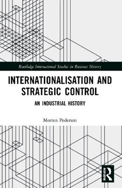 Internationalisation and Strategic Control: An Industrial History by Morten Pedersen 9781032169798