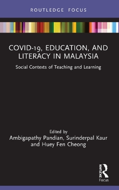 COVID-19, Education, and Literacy in Malaysia: Social Contexts of Teaching and Learning by Ambigapathy Pandian 9781032022871