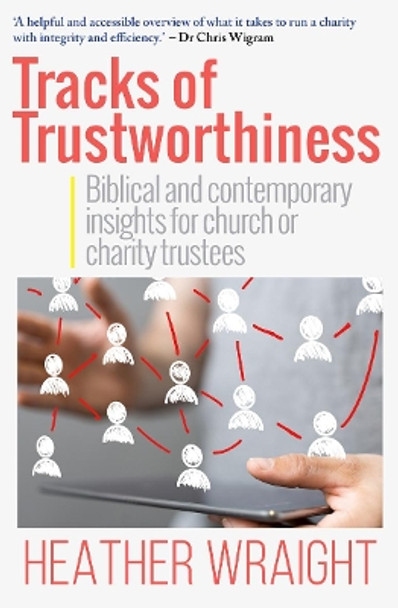 Tracks of Trustworthiness: Biblical and contemporary insights for church or charity trustees by Heather Wraight 9781912726295