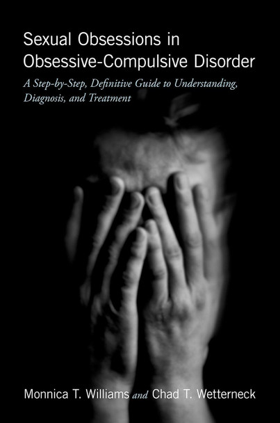 Sexual Obsessions in Obsessive-Compulsive Disorder: A Step-by-Step, Definitive Guide to Understanding, Diagnosis, and Treatment by Monnica T. Williams