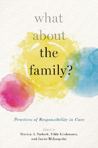 What About the Family?: Practices of Responsibility in Care by Hilde Lindemann