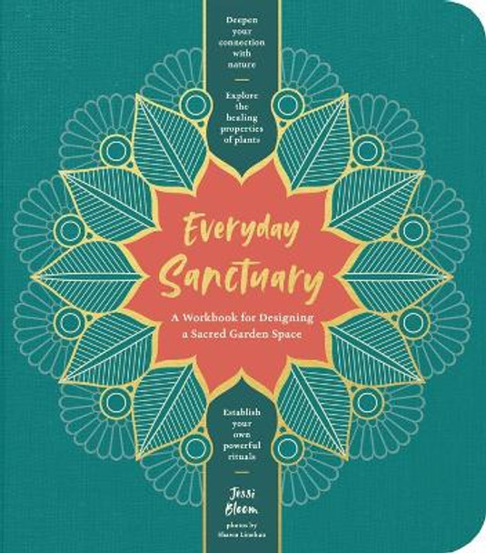 Everyday Sanctuary: A Workbook for Designing a Sacred Garden Space by Jessi Bloom 9781604699289