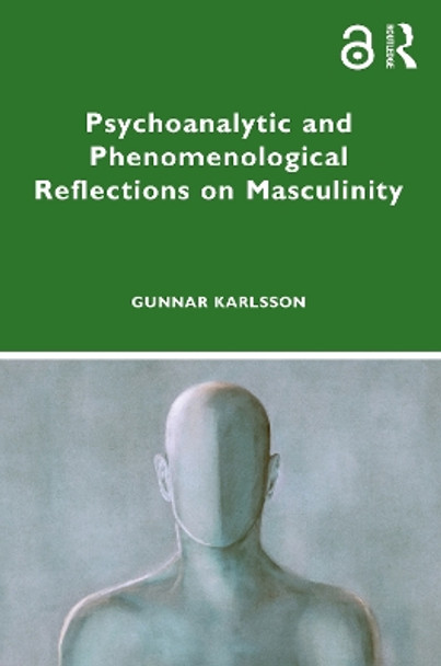 Psychoanalytic and Phenomenological Reflections on Masculinity by Gunnar Karlsson 9781032402772