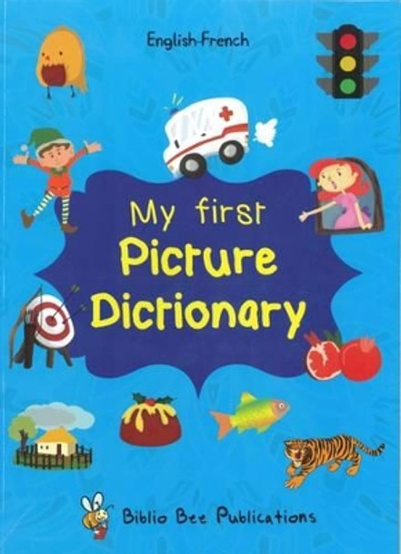 My First Picture Dictionary English-French : Over 1000 Words: 2016 by Maria Watson 9781908357793