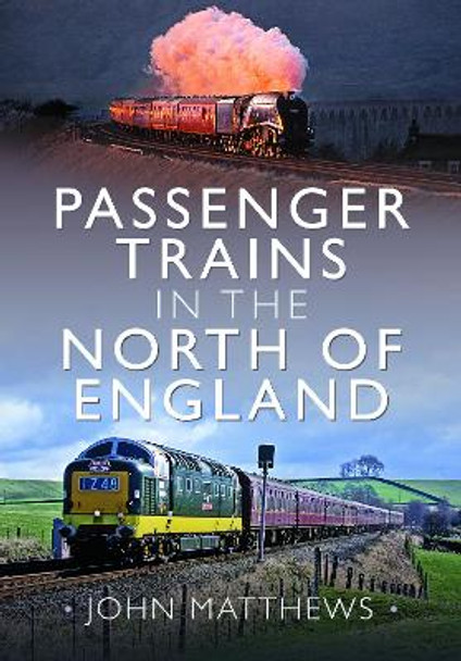 Passenger Trains in the North of England by John Matthews 9781399094801
