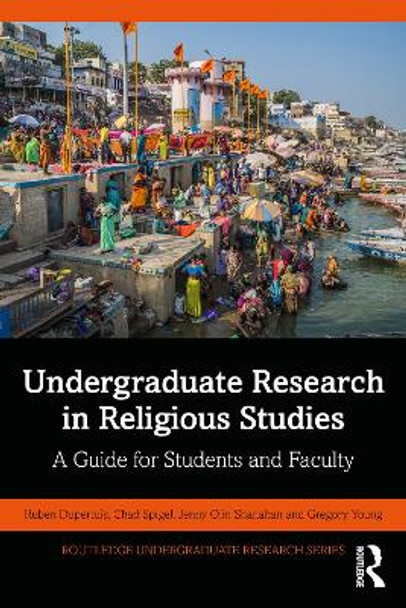 Undergraduate Research in Religious Studies: A Guide for Students and Faculty by Ruben Dupertuis 9781032004259