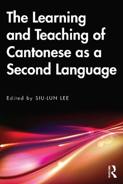 The Learning and Teaching of Cantonese as a Second Language by Siu-lun Lee 9780367516321