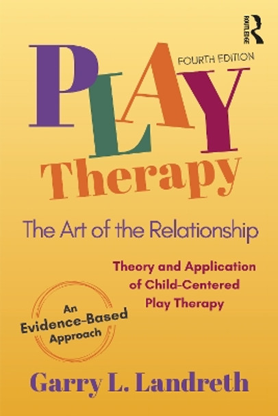 Play Therapy: The Art of the Relationship by Garry L. Landreth 9781032186955