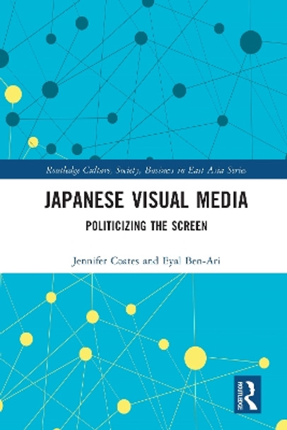 Japanese Visual Media: Politicizing the Screen by Jennifer Coates 9780367722999