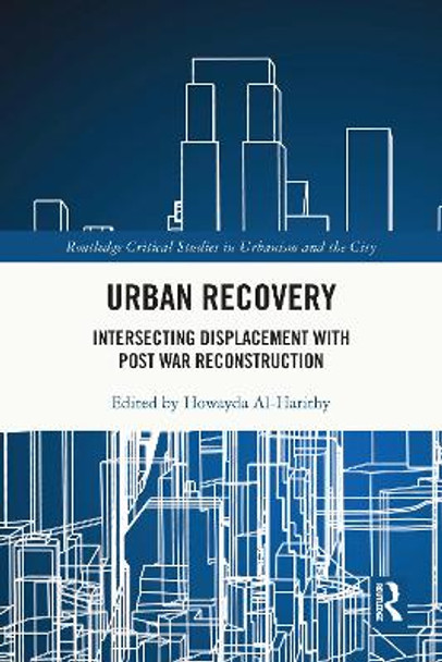 Urban Recovery: Intersecting Displacement with Post War Reconstruction by Howayda Al-Harithy 9780367550431