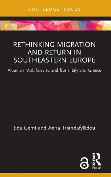 Rethinking Migration and Return in Southeastern Europe: Albanian Mobilities to and from Italy and Greece by Eda Gemi 9780367758509