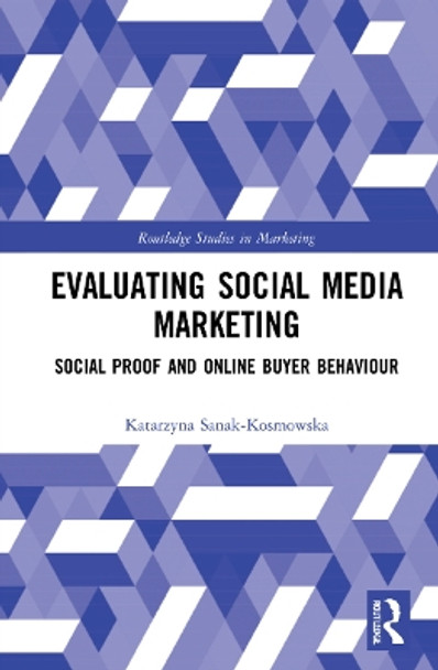 Evaluating Social Media Marketing: Social Proof and Online Buyer Behaviour by Katarzyna Sanak-Kosmowska 9780367651459