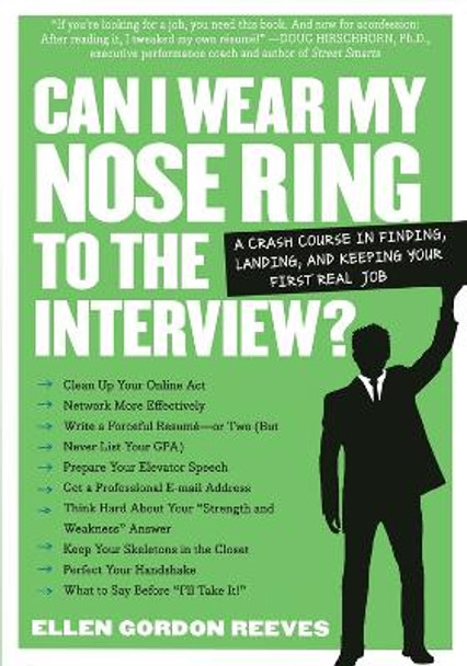 Can I Wear My Nose Ring to the Interview?: A Crash Course in Finding, Landing, and Keeping Your First Real Job by Ellen Gordon Reeves 9780761141457