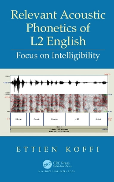 Relevant Acoustic Phonetics of L2 English: Focus on Intelligibility by Ettien Koffi 9780367617578