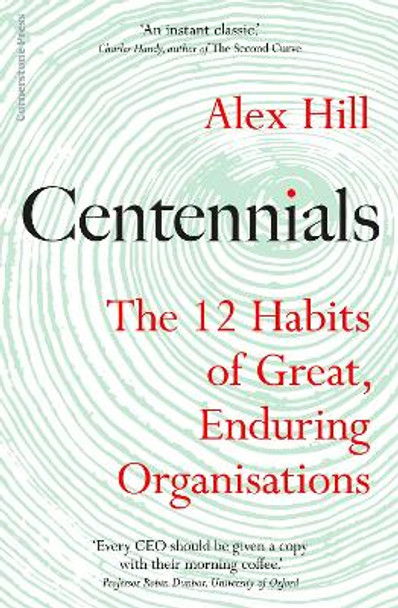 Centennials: The 12 Habits of Great, Enduring Organisations by Professor Professor Alex Hill 9781847942807