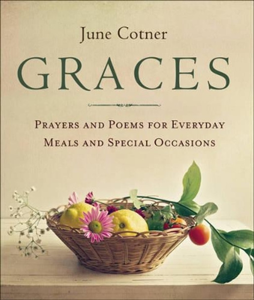 Graces: Prayers and Poems for Everyday Meals and Special Occasions by June Cotner 9781573245784