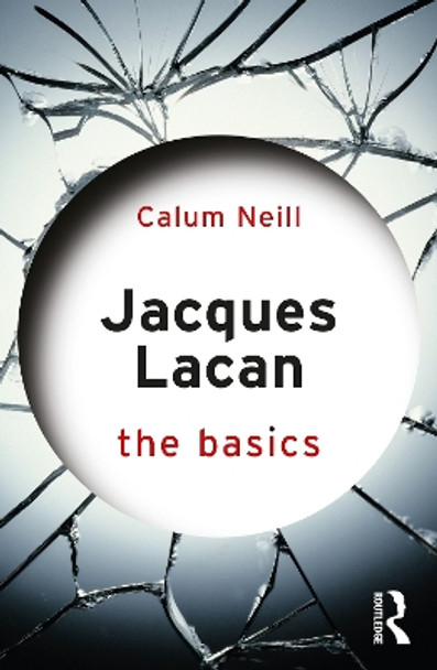 Jacques Lacan: The Basics by Calum Neill 9781138656239