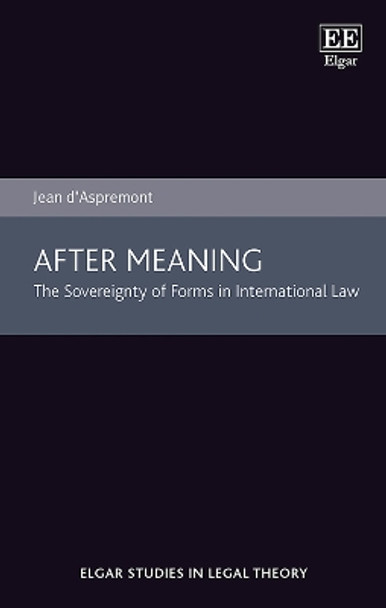 After Meaning: The Sovereignty of Forms in International Law by Jean d’Aspremont 9781035320387