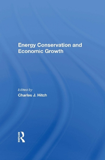 Energy Conservation And Economic Growth by Charles J. Hitch 9780367168049