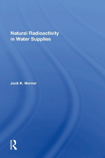 Natural Radioactivity In Water Supplies by Jack K Horner 9780367155216