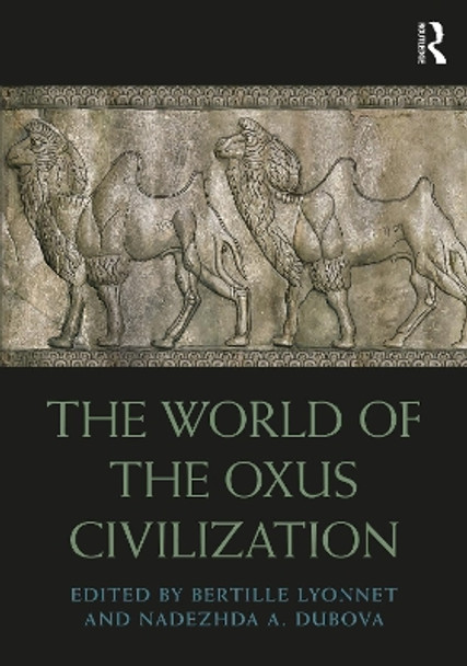 The World of the Oxus Civilization by Bertille Lyonnet 9781032570037