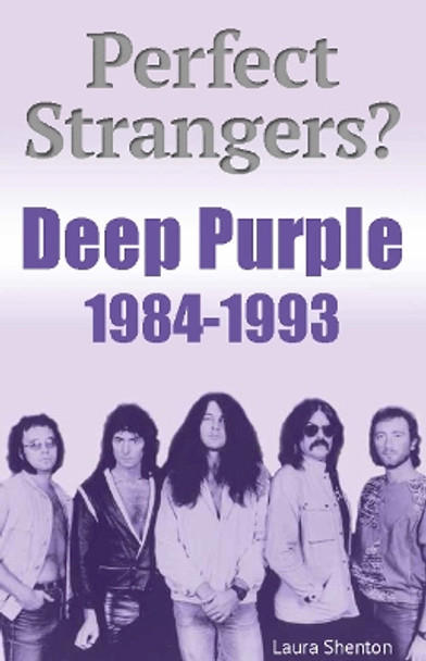 Perfect Strangers? Deep Purple 1984-1993 by Laura Shenton 9781915246288