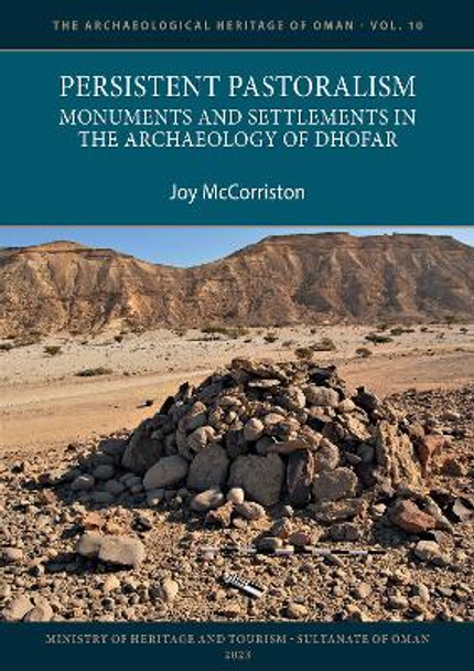 Persistent Pastoralism: Monuments and Settlements in the Archaeology of Dhofar by Joy McCorriston 9781803274539