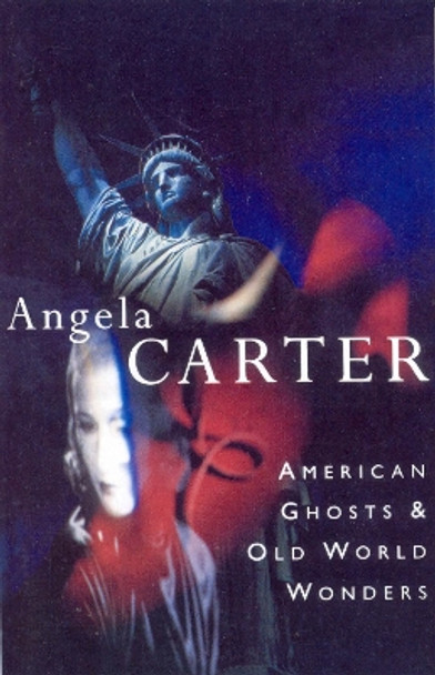 American Ghosts & Old World Wonders by Angela Carter 9780099133711