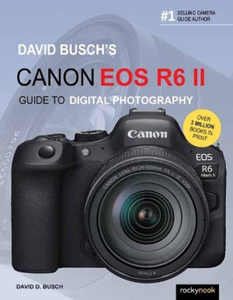 David Busch's Canon EOS R6 II Guide to Digital SLR Photography  by David Busch 9798888140253