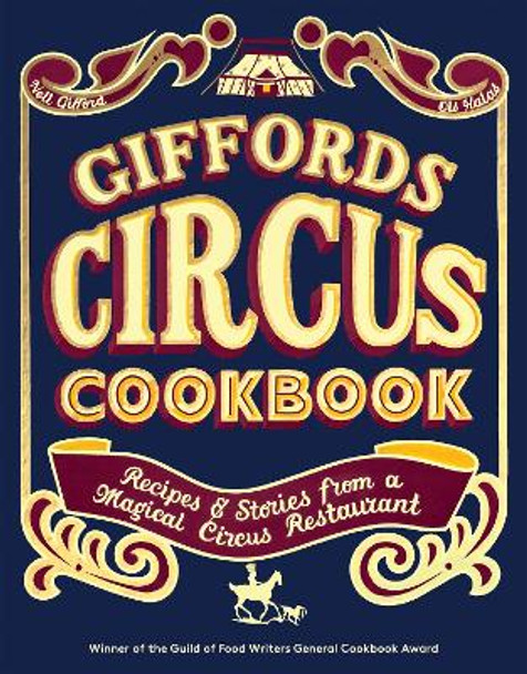 Giffords Circus Cookbook: Recipes and Stories From a Magical Circus Restaurant by Nell Gifford 9781837831050