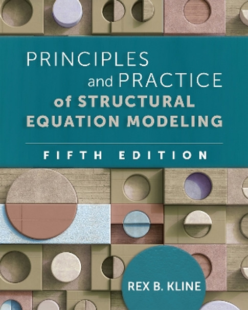 Principles and Practice of Structural Equation Modeling, Fifth Edition by Rex B Kline 9781462552009