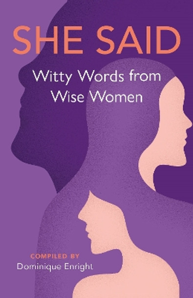 She Said: Witty Words from Wise Women by Dominique Enright 9781789295405